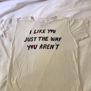 “I like you just the way your aren’t” UNIF tee